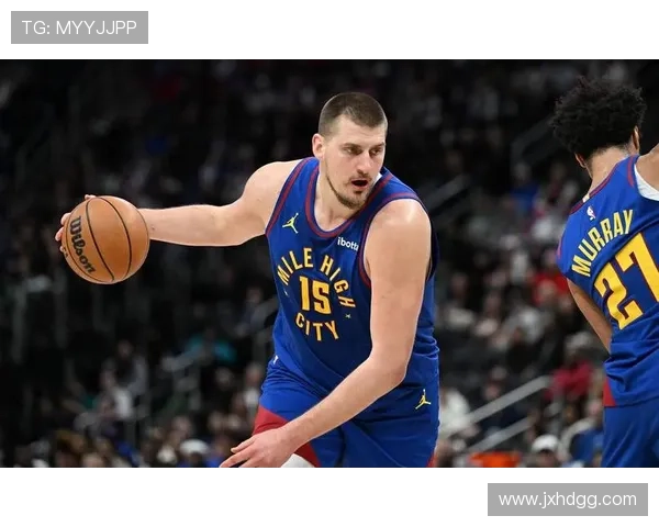 名嘴分析约基奇出场时间减少对掘金影响球员配置合理确保比赛掌控